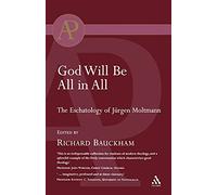 God Will Be All in All: The Eschatology Of Jurgen Moltmann