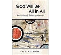 God Will Be All in All: Theology through the Lens of Incarnation