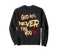 God Will Never Fail You Sweatshirt