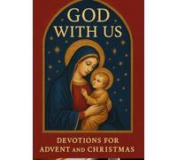 God with us Devotions for advent and Christmas: Daily Reflections of Hope, Peace, Joy, and Love to Prepare Your Heart for Advent and Celebrate the Birth of Christ