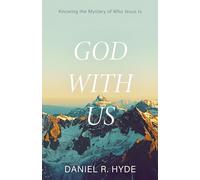 God with Us: Knowing the Mystery of Who Jesus Is