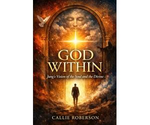 God Within: Jung's Vision of the Soul and the Divine