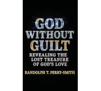 God Without Guilt: Revealing the Lost Treasure of God's Love