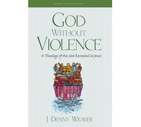 God Without Violence, Second Edition: A Theology of the God Revealed in Jesus