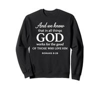 God Works For The Good Romans 8:28 Faith Scripture Bible God Sweatshirt