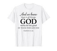 God Works for The Good Romans 8:28 Faith Scripture Bible T-Shirt
