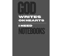 God Writes on Hearts I Need a Notebook: Funny Gift Notebook Journal for Friends and Family