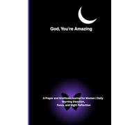 God, You’re Amazing: A Faith-Filled Morning Prayer, Daily Focus, and Night Gratitude Journal to Strengthen Your Self-Love and Spiritual Growth