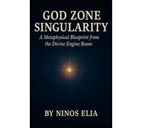 God Zone Singularity: A Metaphysical Blueprint from the Divine Engine Room