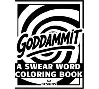 GODDAMMIT A Swear Word Coloring Book 50 Designs: Funny Swear Word Coloring Book for Adults with Bold and Easy Curse Word Designs for Stress Relief and Relaxation