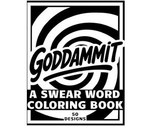 GODDAMMIT A Swear Word Coloring Book 50 Designs: Funny Swear Word Coloring Book for Adults with Bold and Easy Curse Word Designs for Stress Relief and Relaxation