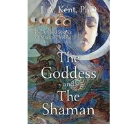 Goddess and the Shaman: The Art and Science of Magical Healing: The Art & Science of Magical Healing
