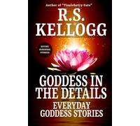 Goddess in the Details: Everyday Goddess Stories, Vol. 4