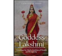 Goddess Lakshmi: Unveiling the Hindu Goddess of Wealth and Prosperity