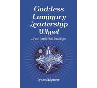 Goddess Luminary Leadership Wheel: A Post-Patriarchal Paradigm