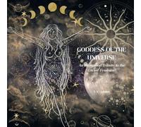 Goddess of the Universe: An Illustrated Tribute to the Divine Feminine: A Cosmic Celebration of Feminine Power and Presence