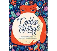 Goddess Rituals: Invoke the Powers of the Goddesses to Improve Your Life