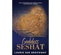 Goddess Seshat: She Who Presides Over Words, Wisdom, and Historical Records (The Goddess and Public History)