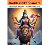 Goddess Skandamata: The Light Beyond Maternal Grace