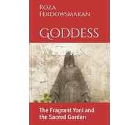 Goddess Within: The Fragrant Yoni and the Sacred Garden