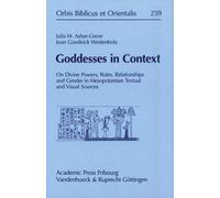 Goddesses in Context: On Divine Powers, Roles, Relationships and Gender in Mesopotamian Textual and Visual Sources: 259 (Orbis Biblicus et Orientalis)