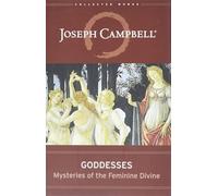 Goddesses: Mysteries of the Feminine Divine (Collected Works of Joseph Campbell)