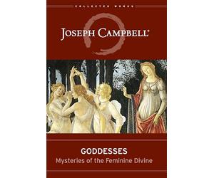 Goddesses: Mysteries of the Feminine Divine (Collected Works of Joseph Campbell)
