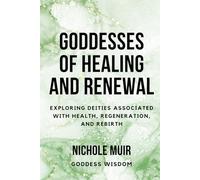 Goddesses of Healing and Renewal: Exploring Deities Associated with Health, Regeneration, and Rebirth