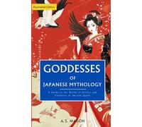 Goddesses of Japanese Mythology: A Guide to the World of Deities and Folktales of Ancient Japan
