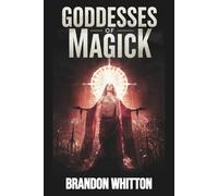 Goddesses of Magick: Harnessing the Feminine Force for Manifestation and Miracles (Gods and Goddesses)
