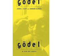 Godel: A Life Of Logic, The Mind, And Mathematics