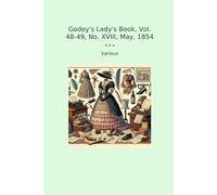Godey's Lady's Book, Vol. 48-49, No. XVIII, May, 1854 (Classic Books)