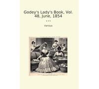 Godey's Lady's Book, Vol. 48, June, 1854 (Classic Books)