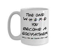 Godfather Proposal Friends Mug The One Where You Become A Godfather Will You Be There for Me Godparent Idea for Baptism from Godchild 11 or 15 oz White Ceramic Coffee Tea Cup for Men