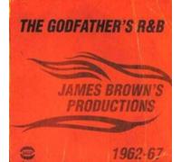Godfather's R&b, The: James Brown's Productions 1962 - 1967