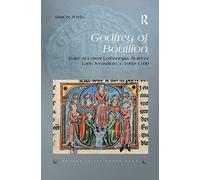 Godfrey of Bouillon: Duke of Lower Lotharingia, Ruler of Latin Jerusalem, c.1060-1100: 2 (Rulers of the Latin East)