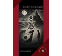 Godless Cosmologies : A Gothic Fantasy of Madness, Wonder, and the Worlds Between