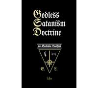 Godless Satanism Doctrine: Satanic Nihilism Book (Godless Theology of Ecclesia Luciferi)