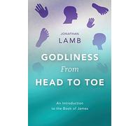 Godliness from Head to Toe: An Introduction to the Book of James