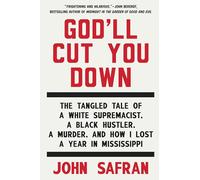 God'll Cut You Down: The Tangled Tale of a White Supremacist, a Black Hustler, a Murder, and How I Lost a Year in Mississippi