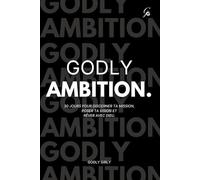 GODLY AMBITION - 30 jours pour découvrir mon ambition divine (chrétienne): Journal de prière et d’introspection spirituelle pour les femmes qui veulent marcher dans leur appel en 30 jours.