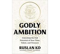 Godly Ambition : Unlocking the Full Potential of Your T - NEW Ruslan Kd 2025
