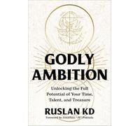 Godly Ambition : Unlocking the Full Potential of Your Time, Talent, and ...