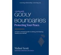 Godly Boundaries: Protecting Your Peace: A Christ centered guide to setting and keeping healthy boundaries
