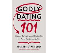 Godly Dating 101: Discover the Truth About Relationships in a World That Constantly Lies
