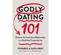 Godly Dating 101: Discover the Truth About Relationships in a World That Constan