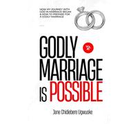 GODLY MARRIAGE IS POSSIBLE: How My Journey with God in Marriage Began & How To Prepare For a Godly Marriage Volume 1