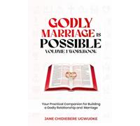 GODLY MARRIAGE IS POSSIBLE VOLUME 1 WORKBOOK: Your Practical Companion for Building a Godly Relationship and Marriage