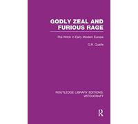 Godly Zeal and Furious Rage (RLE Witchcraft): The Witch in Early Modern Europe (Routledge Library Editions: Witchcraft)