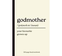 Godmother Notebook: Your Favourite Grown-Up: Funny Dictionary Definition Journal | Thoughtful Gift for Godmothers, Baptisms, Christenings, Birthdays, Christmas, Mother's Day & Everyday Writing